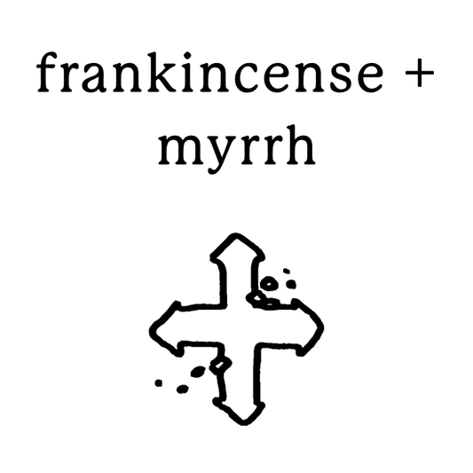 frankincense + myrrh